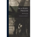 In a Rebel Prision: Or, Experiences in Danville, Va
