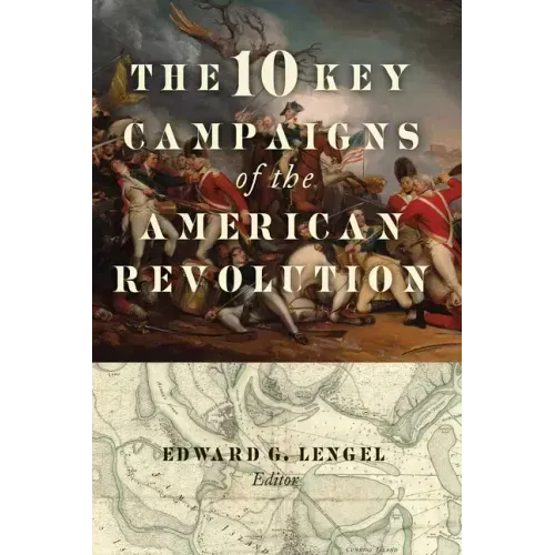 The 10 Key Campaigns of the American Revolution