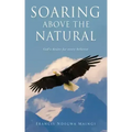 Soaring Above the Natural: God's desire for every believer