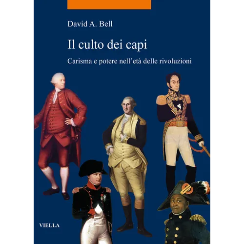 Il Culto Dei Capi: Carisma E Potere Nelleta Delle Rivoluzioni