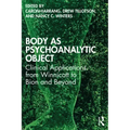 Body as Psychoanalytic Object: Clinical Applications from Winnicott to Bion and Beyond