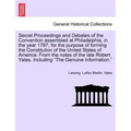 Secret Proceedings and Debates of the Convention Assembled at Philadelphia, in the Year 1787, for the Purpose of Forming the Constitution of the Unite