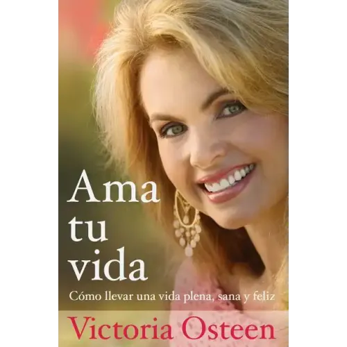 AMA Tu Vida: Como Llevar Una Vida Plena, Sana Y Feliz