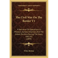 The Civil War On The Border V1: A Narrative Of Operations In Missouri, Kansas, Arkansas, And The Indian Territory During The Years, 1861-62 (1899)