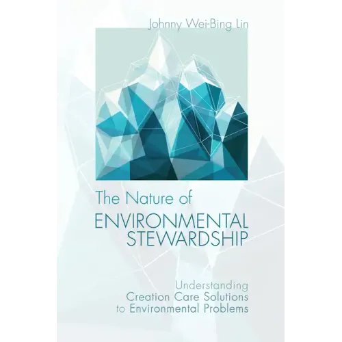 The Nature of Environmental Stewardship: Understanding Creation Care Solutions to Environmental Problems