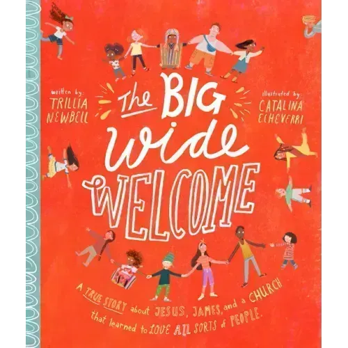 The Big Wide Welcome Storybook: A True Story about Jesus, James, and a Church That Learned to Love All Sorts of People