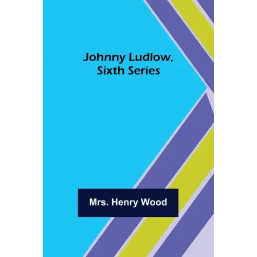 Johnny Ludlow, Sixth Series