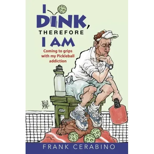I Dink, Therefore I Am: Coming to Grips with My Pickleball Addiction