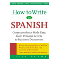How to Write in Spanish: Correspondence Made Easy, from Personal Letters to Business Documents