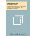 God, Gold And Government: The Interrelationship Of Christianity, Freedom, Self-Government And Economic Well Being