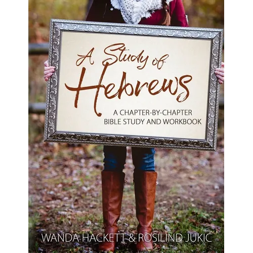 A Study of Hebrews: A chapter-by-chapter Bible study and workbook