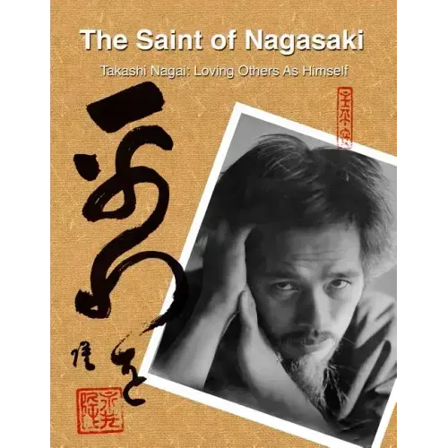The Saint of Nagasaki: Takashi Nagai: Loving Others As Himself