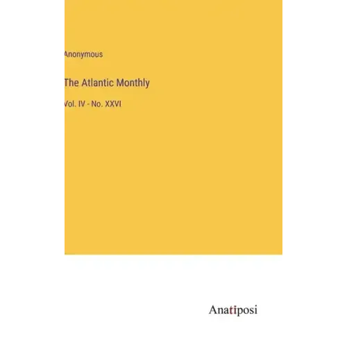 The Atlantic Monthly: Vol. IV - No. XXVI