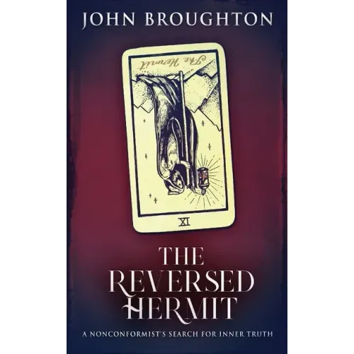 The Reversed Hermit: A Nonconformist's Search For Inner Truth