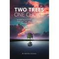 Two Trees, One Choice: An exploration of life and love through the lens of two trees and two covenants