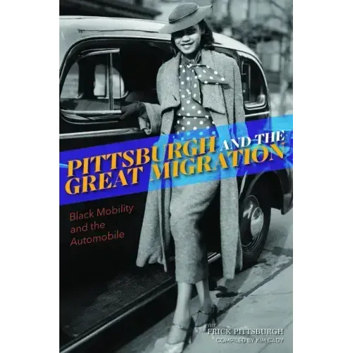 Pittsburgh and the Great Migration: Black Mobility and the Automobile