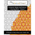 Colour and Create - Geometric Shapes and Patterns Colouring Book, Vol.3: 50 Designs to help release your creative side