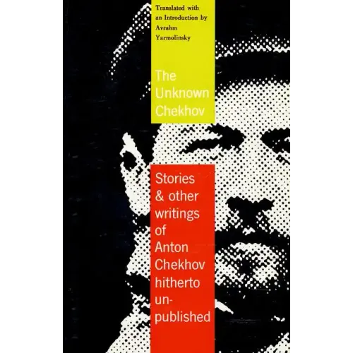 The Unknown Chekhov: Stories and Other Writings Hitherto Untranslated