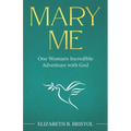 Mary Me: One Woman's Incredible Adventure with God
