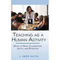 Teaching as a Human Activity: Ways to Make Classrooms Joyful and Effective