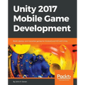 Unity 2017 Mobile Game Development: Build, deploy, and monetize games for Android and iOS with Unity