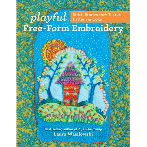 Playful Free-Form Embroidery: Stitch Stories with Texture, Pattern & Color