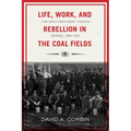 Life, Work, and Rebellion in the Coal Fields: The Southern West Virginia Miners, 1880-1922 2nd Edition Volume 16