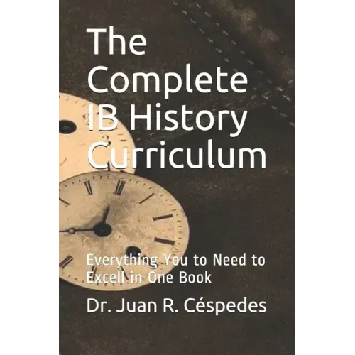 The Complete IB History Curriculum Reference Text: Everything You Need in One Book!