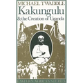 Kakungulu and the Creation of Uganda, 1868-1928: 1868-1928