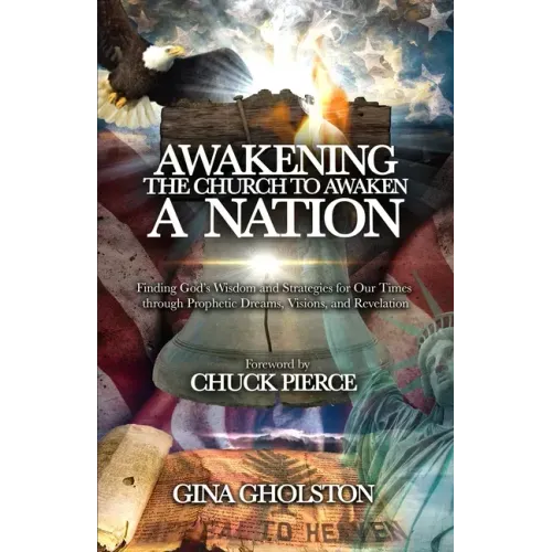 Awakening the Church to Awaken a Nation: Finding God's Wisdom and Strategies for Our Times through Prophetic Dreams, Visions, and Revelation
