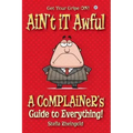 Ain't it Awful: A Complainer's Guide to Everything