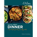 It's All about Dinner: Easy, Everyday, Family-Friendly Meal