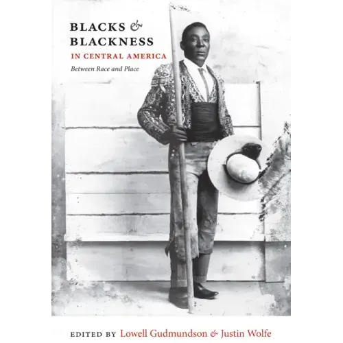 Blacks & Blackness in Central America: Between Race and Place