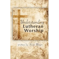 Understanding Lutheran Worship