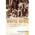 White Devil: A True Story of War, Savagery, and Vengeance in Colonial America