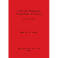 The Early Mediaeval Archaeology of Croatia, A.D. 600-900