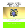 History of New Jersey Civil War Regiments: Artillery, Cavalry, and Infantry