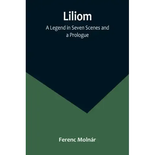 Liliom: A Legend in Seven Scenes and a Prologue