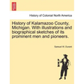 History of Kalamazoo County, Michigan. With illustrations and biographical sketches of its prominent men and pioneers.
