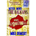 Never Mind the Balkans, Here's Romania