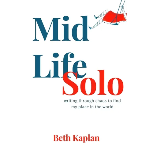 Midlife Solo: Writing Through Chaos to Find My Place in the World