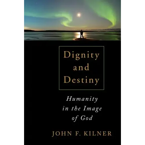 Dignity and Destiny: Humanity in the Image of God