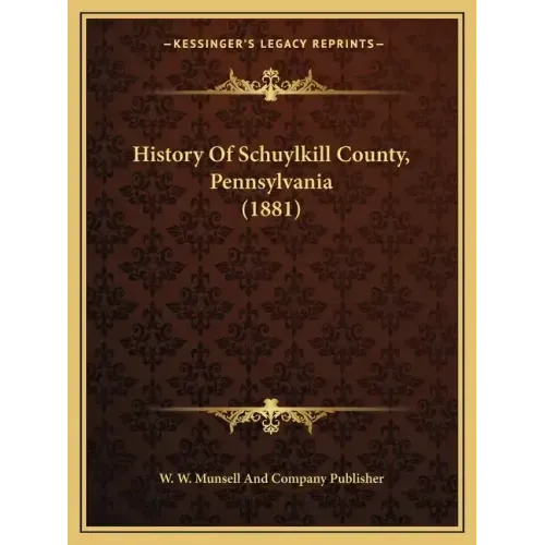 History Of Schuylkill County, Pennsylvania (1881)