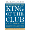 King of the Club: Richard Grasso and the Survival of the New York Stock Exchange
