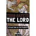 Thus Sayeth the Lord: A Fresh Take on the Prophets