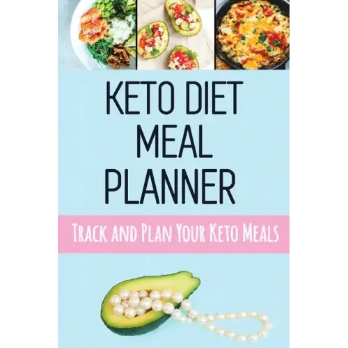 Keto Diet Meal Planner: Low Carb Meal Planner for Weight Loss Track and Plan Your Keto Meals Weekly Ketogenic Daily Food Journal With Motivati