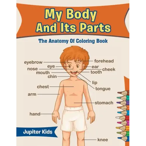 My Body And Its Parts: The Anatomy Of Coloring Book