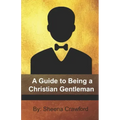 A Guide to Being a Christian Gentleman
