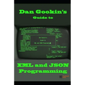 Dan Gookin's Guide to XML and JSON Programming