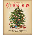 A Little Book for Christmas: A Collection of Glad Tidings and Festive Cheer